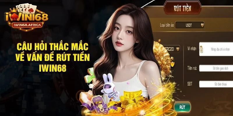 Giải đáp thắc mắc về rút tiền iWin68