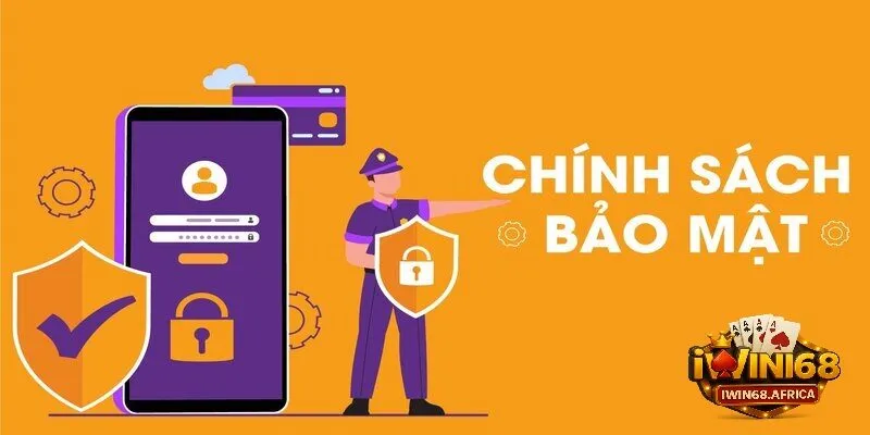 Nội dung cụ thể của chính sách bảo vệ iwin68